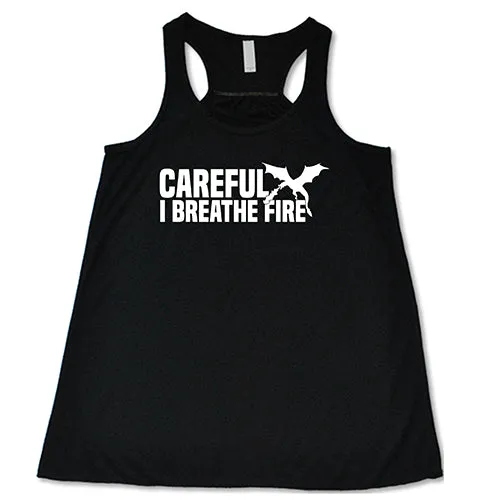 Careful I Breathe Fire Shirt