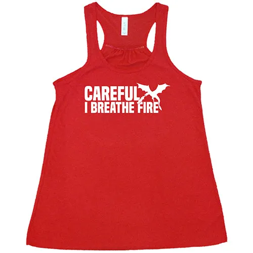 Careful I Breathe Fire Shirt