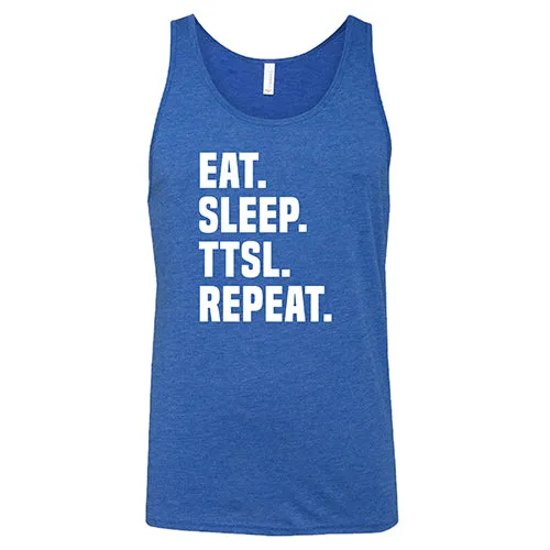 Eat. Sleep. TTSL. Repeat. Shirt Unisex