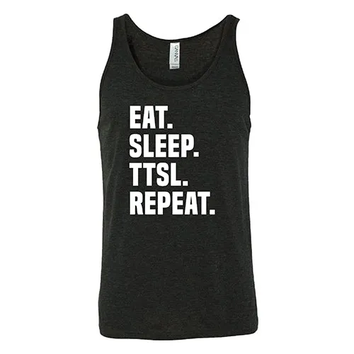 Eat. Sleep. TTSL. Repeat. Shirt Unisex