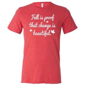 Fall Is Proof That Change Is Beautiful Shirt Unisex