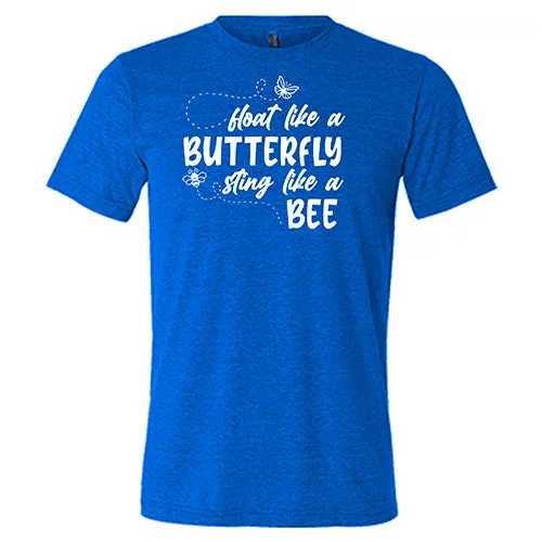 Float Like A Butterfly Sting Like A Bee Shirt Unisex