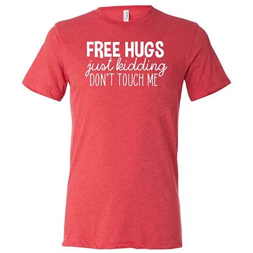 Free Hugs Just Kidding Don't Touch Me Shirt Unisex