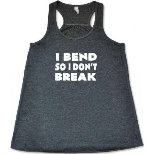 I Bend So I Don't Break Shirt