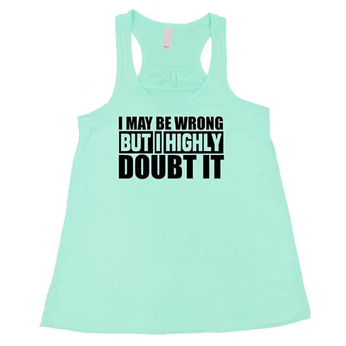 I May Be Wrong, But I Highly Doubt It Shirt