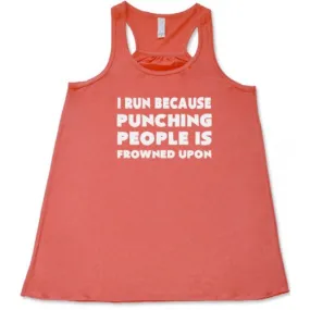 I Run Because Punching People Is Frowned Upon Shirt