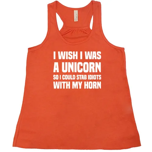 I Wish I Was A Unicorn So I Could Stab Idiots With My Horn Shirt