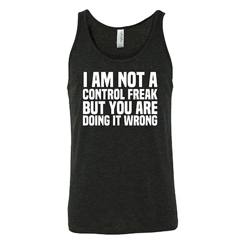 I'm Not A Control Freak, But You're Doing It Wrong Shirt Unisex