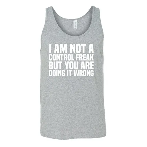 I'm Not A Control Freak, But You're Doing It Wrong Shirt Unisex