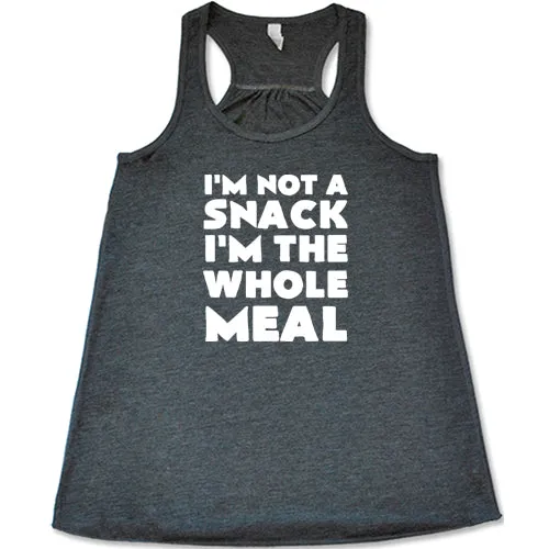 I'm Not A Snack I'm The Whole Meal Shirt