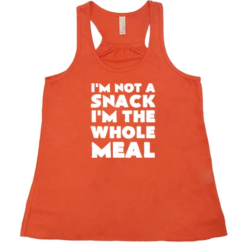 I'm Not A Snack I'm The Whole Meal Shirt