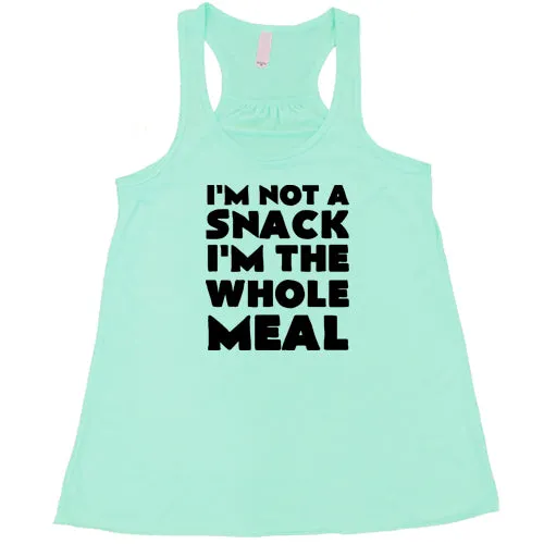 I'm Not A Snack I'm The Whole Meal Shirt