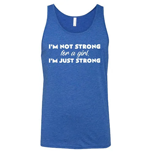 I'm Not Strong For A Girl, I'm Just Strong Shirt Unisex