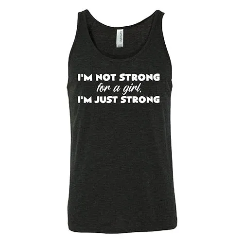 I'm Not Strong For A Girl, I'm Just Strong Shirt Unisex